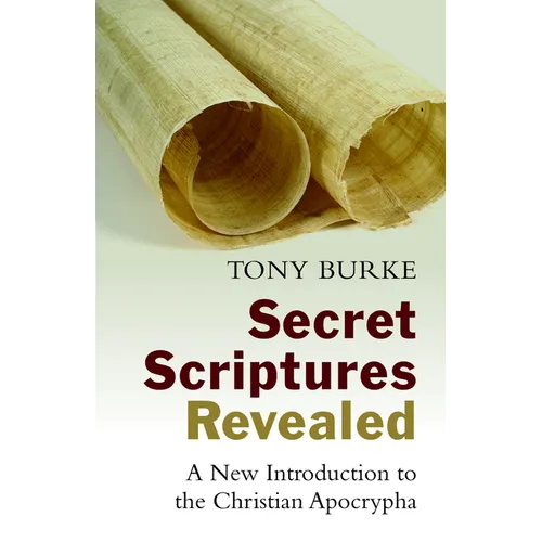 Secret Scriptures Revealed: A New Introduction to the Christian Apocrypha