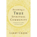 The Becoming a True Spiritual Community: A Profound Vision of What the Church Can Be