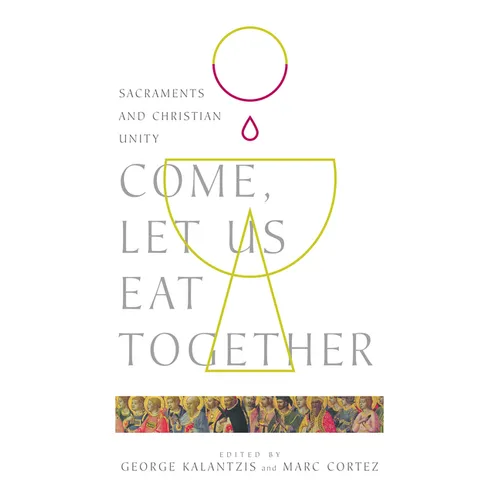 Come, Let Us Eat Together: Sacraments and Christian Unity