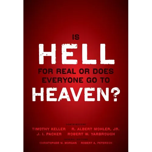 The Is Hell for Real or Does Everyone Go to Heaven?: With Contributions by Timothy Keller, R. Albert Mohler Jr., J. I. Packer, and Robert Yarbrough. G