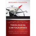 Theological Cartographies: Mapping the Encounter with God, Humanity, and Christ
