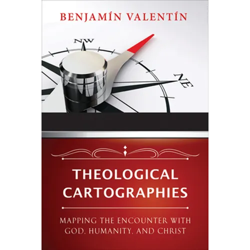 Theological Cartographies: Mapping the Encounter with God, Humanity, and Christ