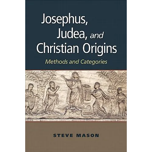 Josephus, Judea, and Christian Origins: Methods and Categories