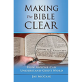 Making The Bible Clear: How Anyone Can Understand God's Word