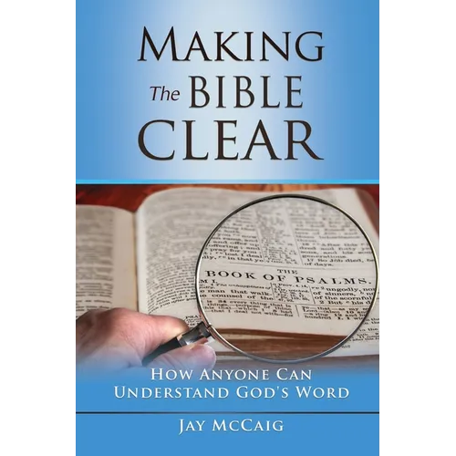 Making The Bible Clear: How Anyone Can Understand God's Word