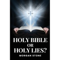 Holy Bible or Holy Lies?
