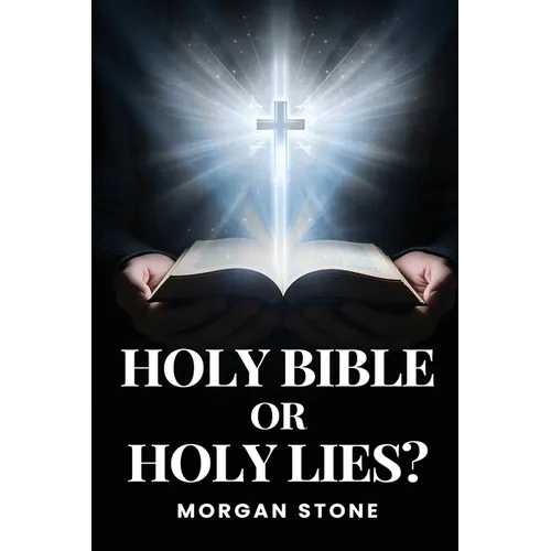 Holy Bible or Holy Lies?