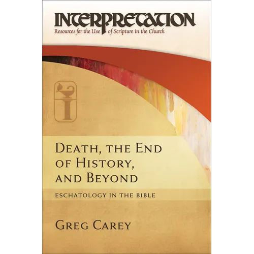 Death, the End of History, and Beyond: Eschatology in the Bible