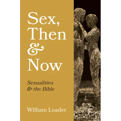 Sex, Then and Now: Sexualities and the Bible