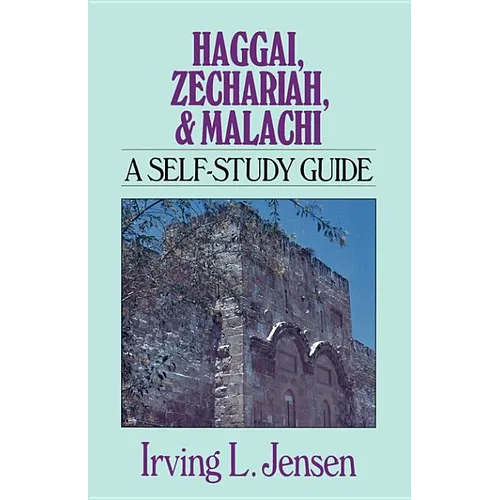 Haggai, Zechariah, & Malachi: A Self-Study Guide