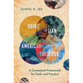 Doing Asian American Theology: A Contextual Framework for Faith and Practice