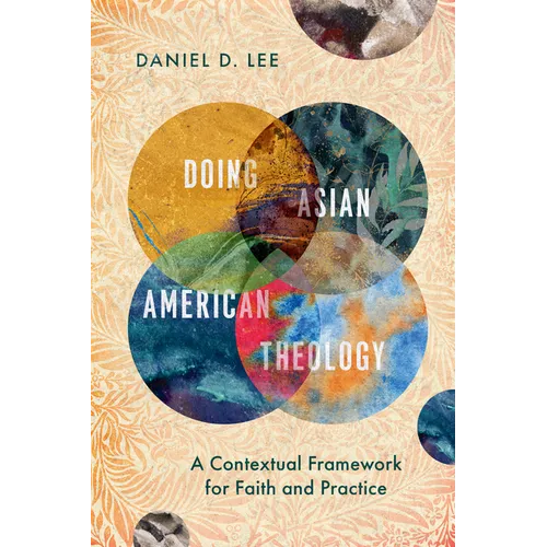 Doing Asian American Theology: A Contextual Framework for Faith and Practice