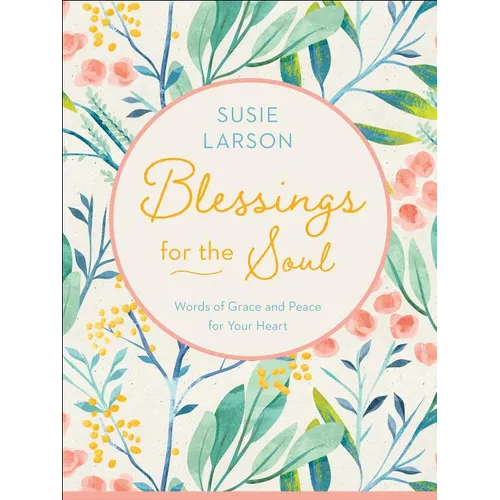 Blessings for the Soul: Words of Grace and Peace for Your Heart