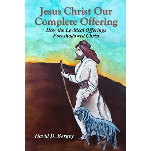 Jesus Christ Our Complete Offering: How the Levitical Offerings Foreshadowed Christ