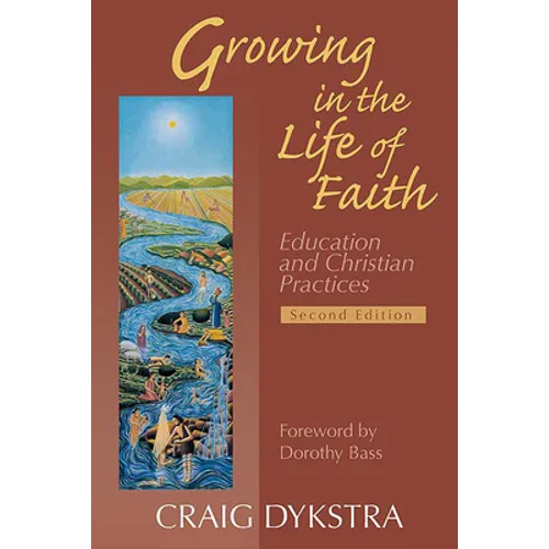 Growing in the Life of Faith, Second Edition: Education and Christian Practices