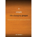A Simple, Life-Changing Prayer: Discovering the Power of St. Ignatius Loyola's Examen