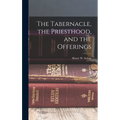 The Tabernacle, the Priesthood, and the Offerings