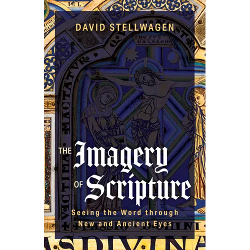 The Imagery of Scripture: Seeing the Word Through New and Ancient Eyes
