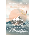 Faith Can Move Mountains: 8 Essential Lessons on Faith