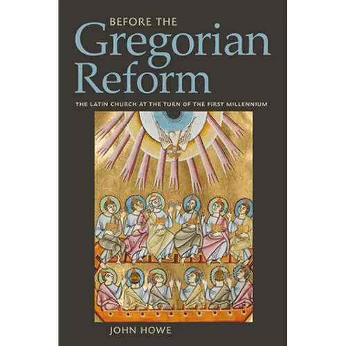 Before the Gregorian Reform: The Latin Church at the Turn of the First Millennium