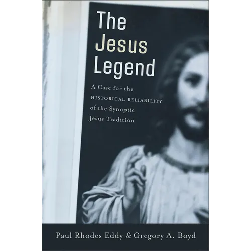 The Jesus Legend: A Case for the Historical Reliability of the Synoptic Jesus Tradition