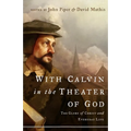 With Calvin in the Theater of God: The Glory of Christ and Everyday Life