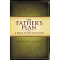 The Father's Plan: A Bible Study for Dads