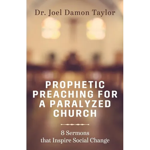 Prophetic Preaching for a Paralyzed Church: 8 Sermons To Inspire Social Change