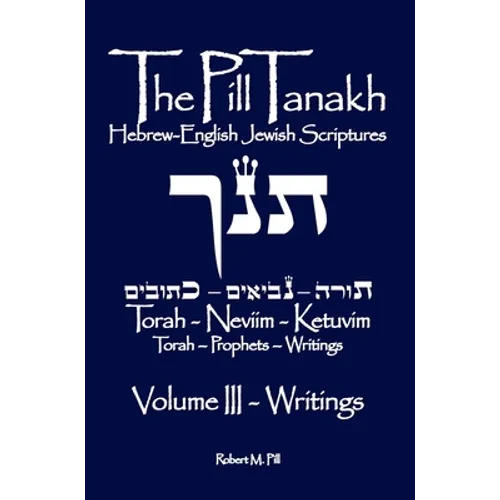 The Pill Tanakh: Hebrew-English Jewish Scriptures, Volume III - The Writings