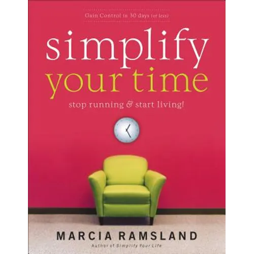 Simplify Your Time: Stop Running and Start Living!