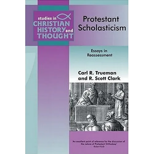 Protestant Scholasticism: Essays in Reassessment