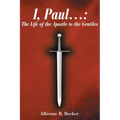 I, Paul . . .: The Life of the Apostle to the Gentiles