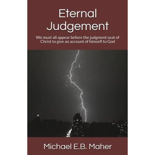 Eternal Judgement: We must all appear before the judgement seat of Christ to give an account of himself to God