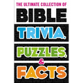 The Ultimate Collection of Bible Trivia, Puzzles, and Facts