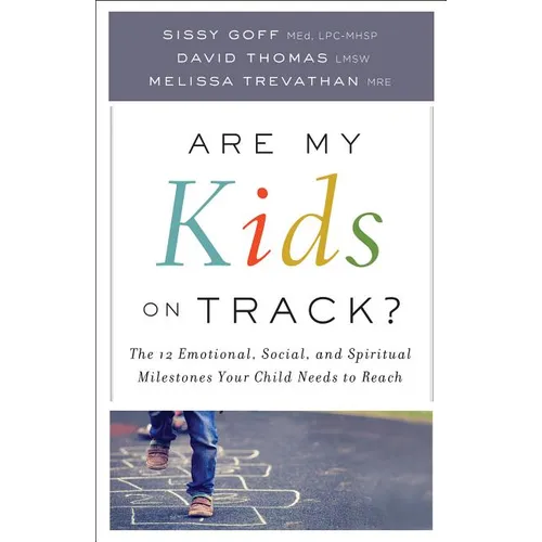Are My Kids on Track?: The 12 Emotional, Social, and Spiritual Milestones Your Child Needs to Reach