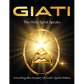 GIATI - The Holy Spirit Speaks: Unveiling the Mystery of God's Spirit Within