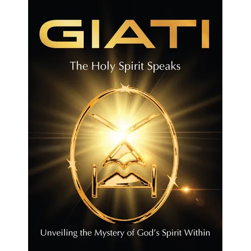 GIATI - The Holy Spirit Speaks: Unveiling the Mystery of God's Spirit Within