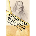 Christian Behavior: A Modern English Edition of Bunyan's Treatise on Practical Christianity