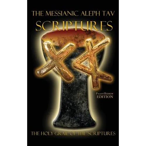 The Messianic Aleph Tav Scriptures Paleo-Hebrew Study Bible
