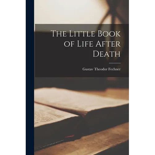 The Little Book of Life After Death