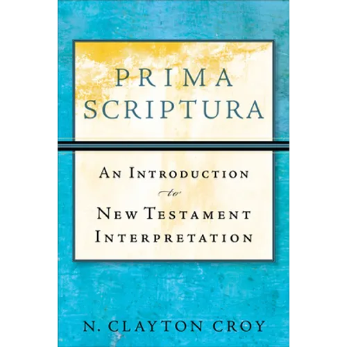 Prima Scriptura: An Introduction to New Testament Interpretation