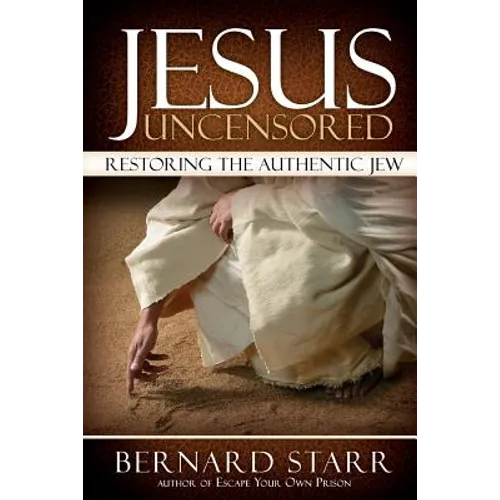 Jesus Uncensored: Restoring the Authentic Jew (Grayscale Edition)