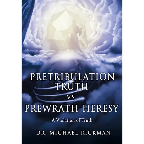 Pretribulation Truth vs. Prewrath Heresy: A Violation of Truth