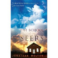 The School of the Seers: A Practical Guide on How to See in the Unseen Realm