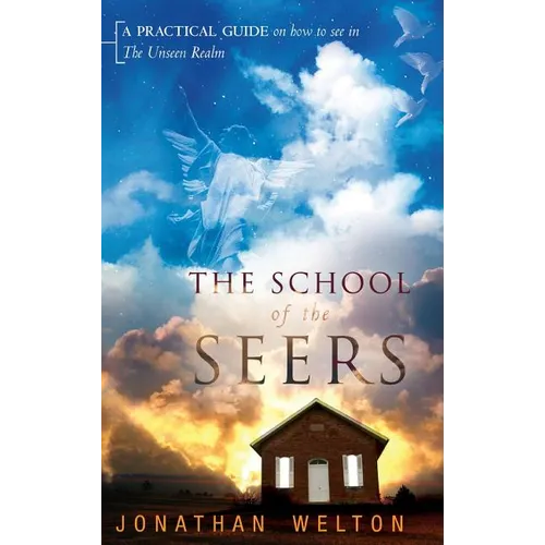 The School of the Seers: A Practical Guide on How to See in the Unseen Realm
