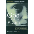 God and the Victim: Theological Reflections on Evil, Victimization, Justice, and Forgiveness