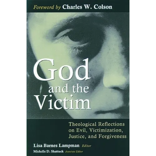 God and the Victim: Theological Reflections on Evil, Victimization, Justice, and Forgiveness