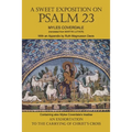 A Sweet Exposition on Psalm 23: with also An Exhortation to the Carrying of Christ's Cross