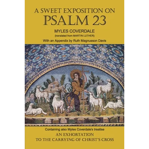 A Sweet Exposition on Psalm 23: with also An Exhortation to the Carrying of Christ's Cross