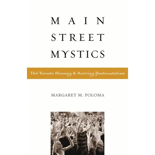 Main Street Mystics: The Toronto Blessing and Reviving Pentecostalism